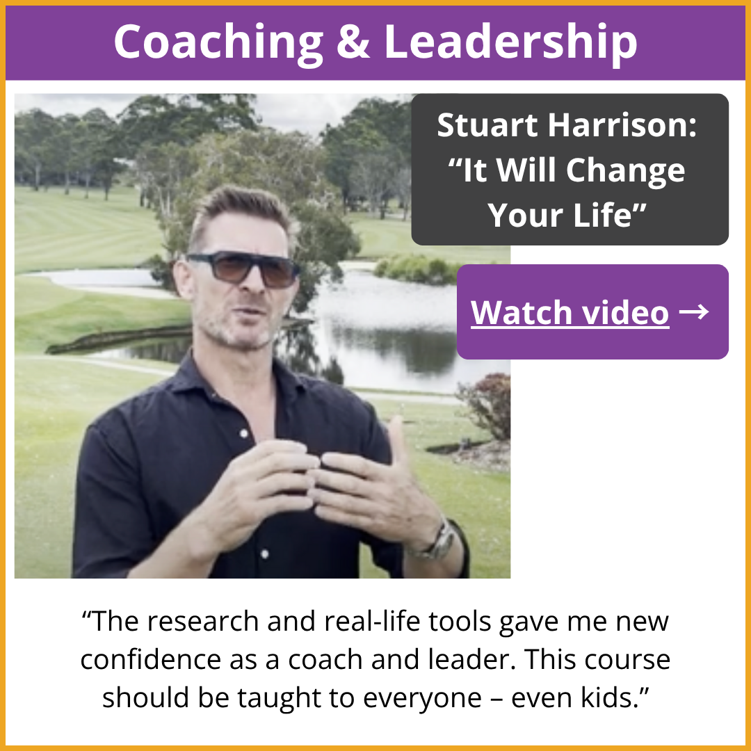 “The research and real-life tools gave me new confidence as a coach and leader. This course should be taught to everyone – even kids.”